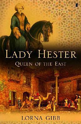 Lady Hester: Queen of the East by Lorna Gibb