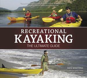 Recreational Kayaking: The Ultimate Guide by Ken Whiting