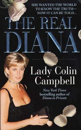 The Real Diana: The revealing biography of The Princess of Wales by renowned royal commentator, Lady Colin Campbell by Lady Colin Campbell