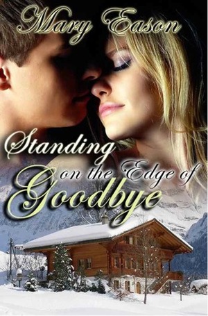 Standing on the Edge of Goodbye by Mary Eason