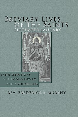 Breviary Lives of the Saints: September - January: Latin Selections with Commentary and a Vocabulary by Frederick J. Murphy