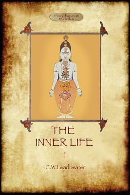 The Inner Life - Volume I by Charles Webster Leadbeater