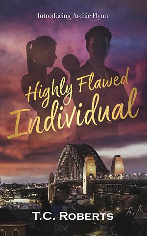 Highly Flawed Individual: Introducing Archie Flynn by T.C. Roberts