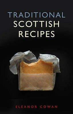 Traditional Scottish Recipes. Eleanor Cowan by Eleanor Cowan