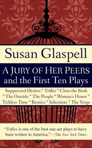 A Jury of Her Peers and the First Ten Plays by Susan Glaspell