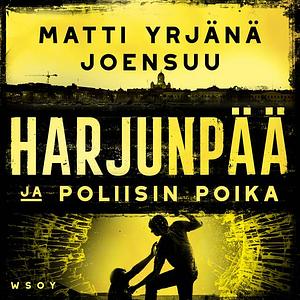 Harjunpää ja poliisin poika by Matti Yrjänä Joensuu