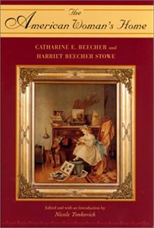 The American Woman's Home by Nicole Tonkovich, Catharine Esther Beecher, Harriet Beecher Stowe