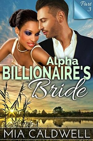 Alpha Billionaire's Bride, Part Three by Mia Caldwell
