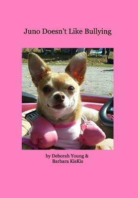 Juno Doesn't Like Bullying by Deborah Young, Barbara Kiskis