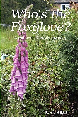 Who's the Foxglove? by Raymond Edwin