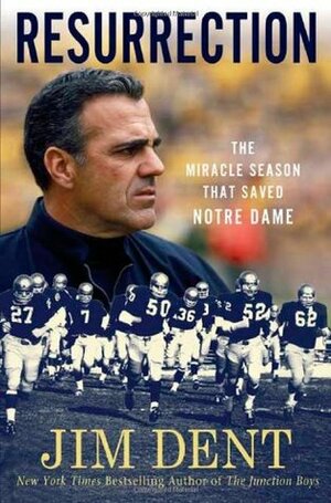 Resurrection: The Miracle Season That Saved Notre Dame by Jim Dent