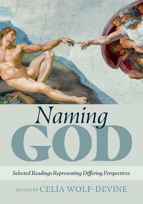 Naming God: Selected Readings Representing Differing Perspectives by Celia Wolf-Devine