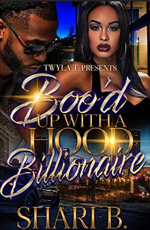 Boo'd Up With A Hood Billionaire: Standalone by Shari B.