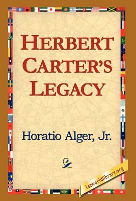 Herbert Carter's Legacy by Horatio Alger, Jr. Horatio Alger Jr. Horatio, Alger Jr. Horatio