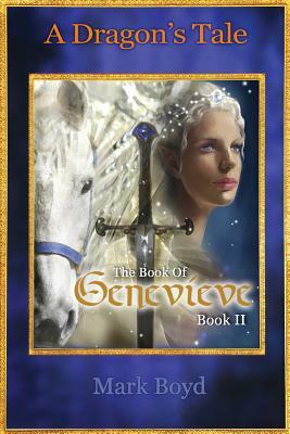 A Dragon's Tale - The Book of Genevieve - Book II by Mark Boyd