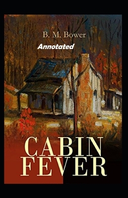 Cabin Fever Annotated by B. M. Bower