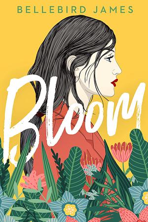 Bloom: A Young Adult Friends to Lovers Romance by Bellebird James, Bellebird James