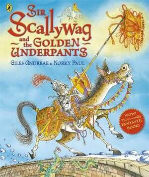 Sir Scallywag and the Golden Underpants by Giles Andreae, Korky Paul