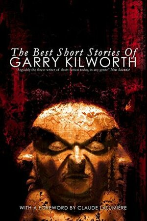 The Best Short Stories of Garry Kilworth by Claude Lalumière, Garry Kilworth