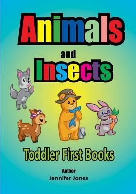 Toddler First Books: Animals and Insects by Jennifer Jones