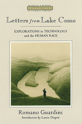 Letters from Lake Como: Explorations in Technology and the Human Race by Romano Guardini