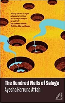 The Hundred Wells of Salaga: A Novel by Ayesha Harruna Attah