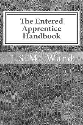 The Entered Apprentice Handbook by J. S. M. Ward