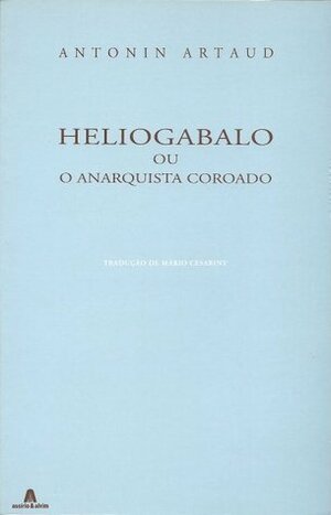 Heliogabalo: Ou o Anarquista Coroado by Antonin Artaud, Mário Cesariny