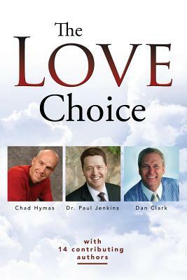 The Love Choice by Chad Hymas Cpae, A. Kent Merrell, Dan Clark Cpae
