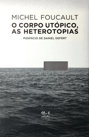 O corpo utópico, As heterotopias / Le corps utopique, Les hétérotopies by Daniel Defert, Michel Foucault, Salma Tannus Muchail