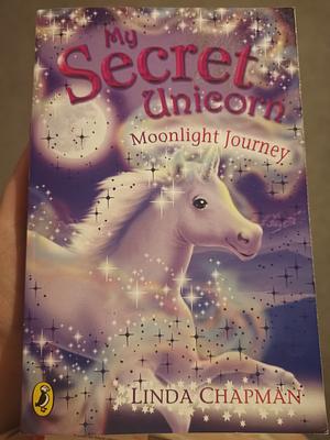My Secret Unicorn Moonlight Journey  by Linda Chapman