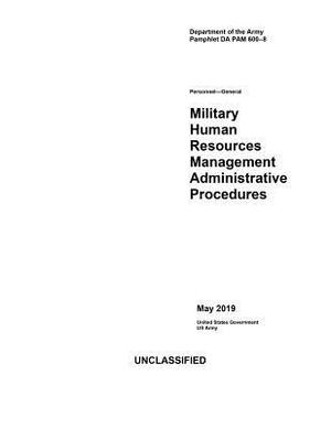 Department of the Army Pamphlet DA PAM 600-8 Military Human Resources Management Administrative Procedures May 2019 by United States Government Us Army