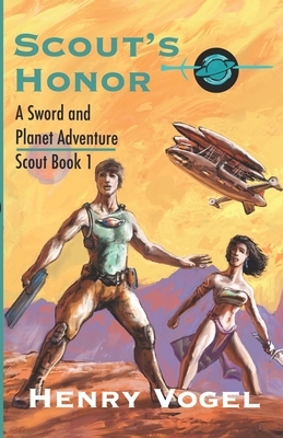 Scout's Honor: A Planetary Romance by Henry Vogel