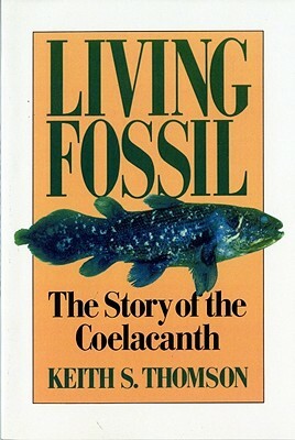 Living Fossil: The Story of the Coelacanth by Keith Stewart Thomson