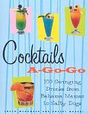 Cocktails A-Go-Go: Favorite Drinks from the 60s and Beyond by Robert Markel, Susan Waggoner, Bob Markel