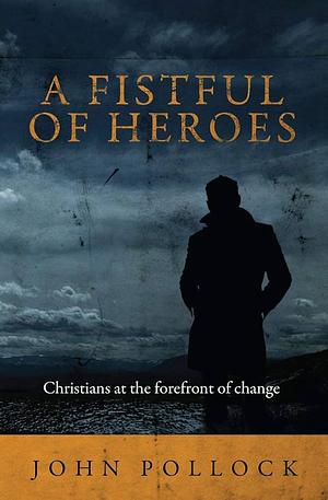 A Fistful of Heroes by John Charles Pollock, John Charles Pollock