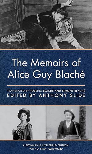 The Memoirs of Alice Guy Blaché by Roberta Blaché, Alice Guy-Blaché, Simone Blaché, Anthony Slide