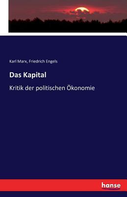Das Kapital: Kritik der politischen Ökonomie by Karl Marx, Friedrich Engels