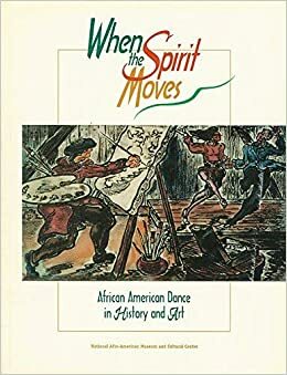 When the Spirit Moves: African American Dance in History and Art by Melanye White-Dixon, Samella Lewis, Barbara Glass, Brenda Dixon Gottschild