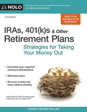 IRAs, 401(k)s & Other Retirement Plans: Strategies for Taking Your Money Out by John C. Suttle, Twila Slesnick