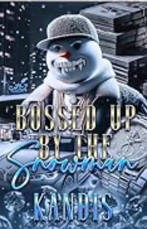 BOSSED UP BY THE SNOWMAN  by Kandis Tolliver