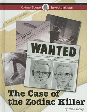 The Case of the Zodiac Killer by Diane Yancey