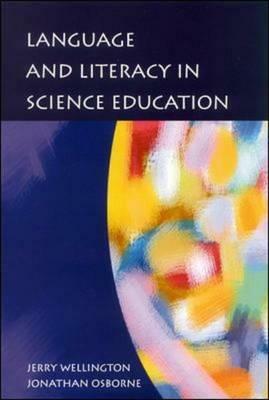 Language and Literacy in Science Education by J. J. Wellington, Jerry Wellington, Jonathan Osborne