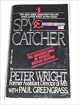 Spy Catcher: The Candid Autobiography of a Senior Intelligence Officer by Paul Greengrass, Peter Wright