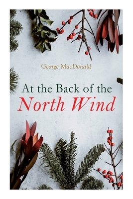 At the Back of the North Wind: Christmas Classic by George MacDonald