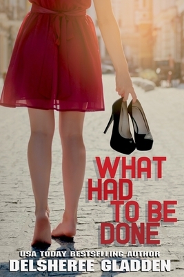 What Had to be Done by DelSheree Gladden