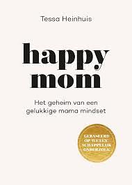 Happy Mom: Het geheim van een gelukkige mama mindset by Tessa Heinhuis