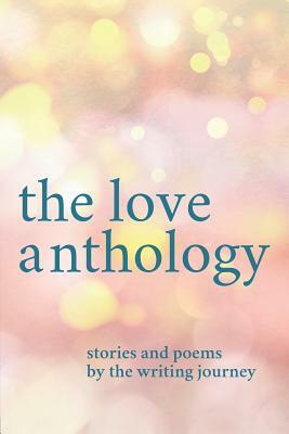 The Love Anthology: Stories and Poems about the Ties That Bind by Diana Jean, Tim Yao