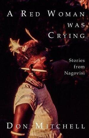 A Red Woman Was Crying: Nagovisi Stories by Don Mitchell, Don Mitchell