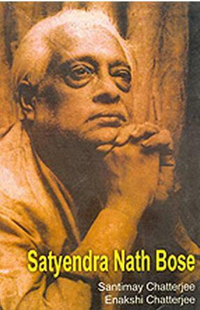 Satyendra Nath Bose by Santimay Chatterjee, Enakshi Chatterjee